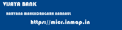 VIJAYA BANK  HARYANA MAHENDRAGARH NARNAUL   micr code